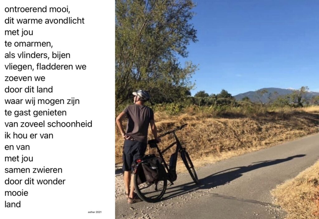 ontroerend mooi,
dit warme avondlicht
met jou
te omarmen,
als vlinders, bijen
vliegen, fladderen we
zoeven we
door dit land
waar wij mogen zijn
te gast genieten
van zoveel schoonheid
ik hou er van
en van
met jou
samen zwieren
door dit wonder
mooie
land